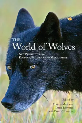 Lumea lupilor: New Perspectives on Ecology, Behaviour, and Management - The World of Wolves: New Perspectives on Ecology, Behaviour, and Management