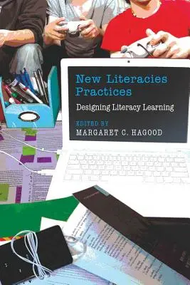 New Literacies Practices: Proiectarea învățării alfabetizării - New Literacies Practices: Designing Literacy Learning