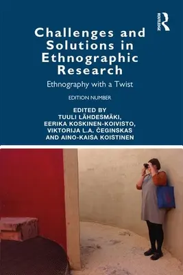 Provocări și soluții în cercetarea etnografică: Etnografie cu un twist - Challenges and Solutions in Ethnographic Research: Ethnography with a Twist