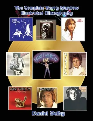 Discografia completă ilustrată Barry Manilow - The Complete Barry Manilow Illustrated Discography