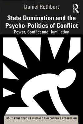 Dominația statului și psiho-politica conflictului: Putere, conflict și umilință - State Domination and the Psycho-Politics of Conflict: Power, Conflict and Humiliation
