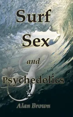 Surf, sex și psihedelice - Surf, Sex, and Psychedelics
