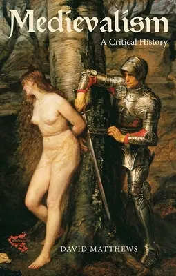 Medievalism: O istorie critică - Medievalism: A Critical History