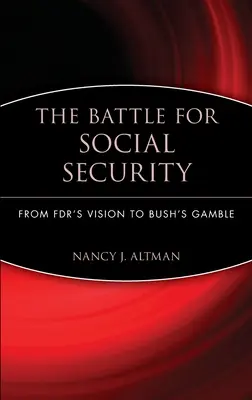 Bătălia pentru securitatea socială: De la viziunea lui Fdr la pariul lui Bush - The Battle for Social Security: From Fdr's Vision to Bush's Gamble