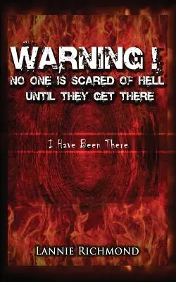 Avertisment! Nimănui nu-i este frică de iad până nu ajunge acolo: Eu am fost acolo - Warning! No One Is Scared of Hell Until They Get There: I Have Been There