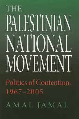 Mișcarea națională palestiniană: Politica de dispută, 1967-2005 - The Palestinian National Movement: Politics of Contention, 1967-2005