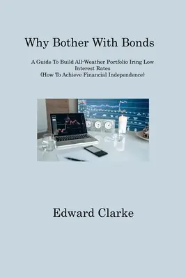De ce să te deranjezi cu obligațiunile: A Guide To Build All-Weather Portfolio Iring Low Interest Rates (How To Achieve Financial Independence) - Why Bother With Bonds: A Guide To Build All-Weather Portfolio Iring Low Interest Rates (How To Achieve Financial Independence)