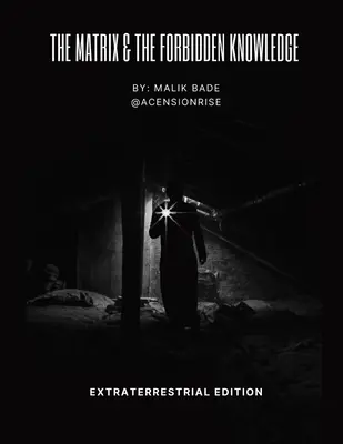 The Matrix & The Forbidden Knowledge - Extraterrestrial Edition: Volumul 2 - The Matrix & The Forbidden Knowledge - Extraterrestrial Edition: Volume 2