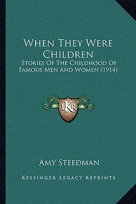 When They Were Children: Povestiri din copilăria unor bărbați și femei faimoși (1914) - When They Were Children: Stories Of The Childhood Of Famous Men And Women (1914)