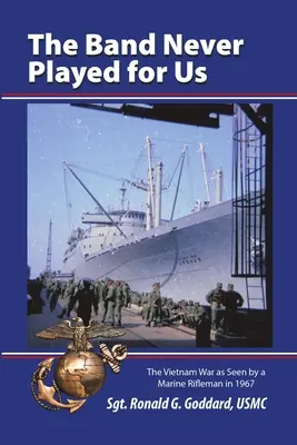 The Band Never Played for Us: Războiul din Vietnam văzut de un pușcaș marin în 1967 - The Band Never Played for Us: The Vietnam War as Seen by a Marine Rifleman in 1967