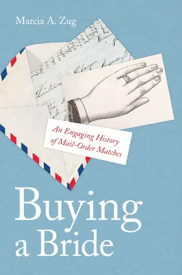Cumpărarea unei mirese: O istorie captivantă a perechilor comandate prin poștă - Buying a Bride: An Engaging History of Mail-Order Matches