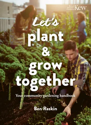 Să plantăm și să creștem împreună: Manualul dumneavoastră de grădinărit comunitar - Let's Plant & Grow Together: Your Community Gardening Handbook