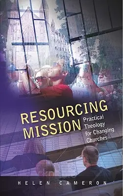 Resourcing Mission: Teologie practică pentru biserici în schimbare - Resourcing Mission: Practical Theology for Changing Churches
