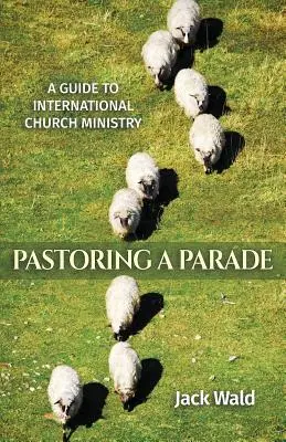 Un ghid pentru pastorația bisericească internațională: Pastorația unei parade - A Guide to International Church Ministry: Pastoring a Parade