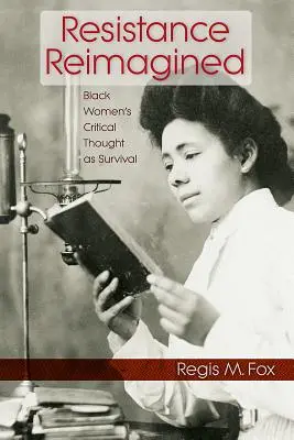 Rezistența reimaginată: Gândirea critică a femeilor de culoare ca supraviețuire - Resistance Reimagined: Black Women's Critical Thought as Survival