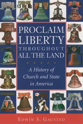 Proclaim Liberty Throughout All the Land: O istorie a bisericii și a statului în America - Proclaim Liberty Throughout All the Land: A History of Church and State in America