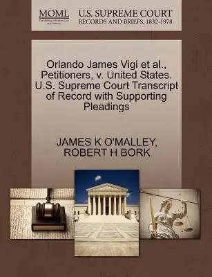 Orlando James Vigi Et Al., Petiționari, împotriva Statelor Unite. Curtea Supremă a S.U.A. Transcript of Record with Supporting Pleadings - Orlando James Vigi Et Al., Petitioners, V. United States. U.S. Supreme Court Transcript of Record with Supporting Pleadings