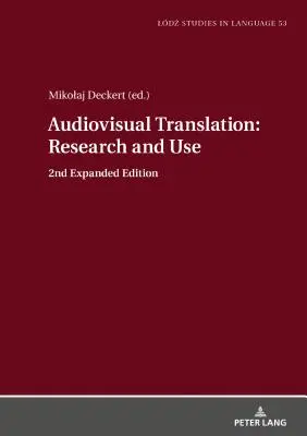 Traducerea audiovizuală - cercetare și utilizare: ediția a 2-a extinsă - Audiovisual Translation - Research and Use: 2nd Expanded Edition