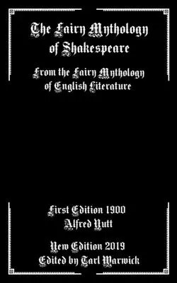 Mitologia zânelor lui Shakespeare: From the Fairy Mythology of English Literature - The Fairy Mythology of Shakespeare: From the Fairy Mythology of English Literature