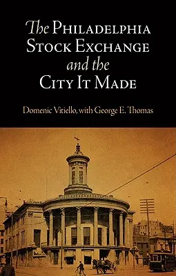 Bursa din Philadelphia și orașul pe care l-a creat - The Philadelphia Stock Exchange and the City It Made