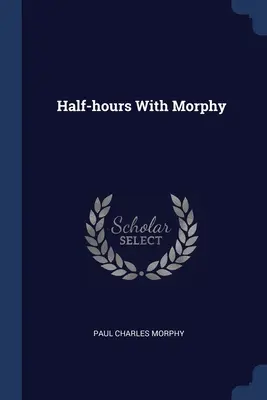 O jumătate de oră cu Morphy - Half-hours With Morphy