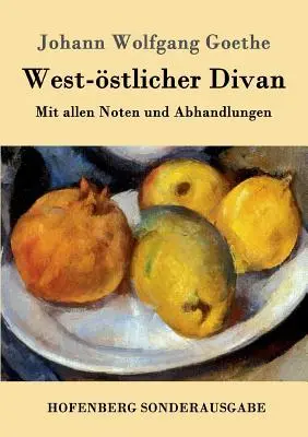 Divanul occidental: Cu toate notele și tratatele - West-stlicher Divan: Mit allen Noten und Abhandlungen