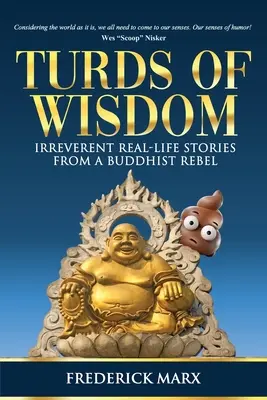 Turturi de înțelepciune: Povești ireverențioase din viața reală ale unui rebel budist - Turds of Wisdom: Irreverent Real-Life Stories from a Buddhist Rebel