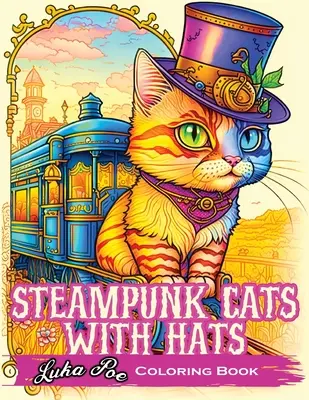 Steampunk Cats With Hats: Dezlănțuie-ți creativitatea cu Steampunk Cats Wearing Hats: A Unique Coloring Experience - Steampunk Cats With Hats: Unleash Your Creativity with Steampunk Cats Wearing Hats: A Unique Coloring Experience