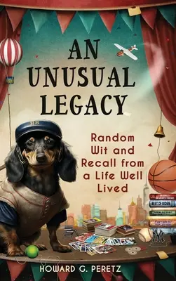 O moștenire neobișnuită: Spirit aleatoriu și amintiri dintr-o viață bine trăită - An Unusual Legacy: Random Wit and Recall from a Life Well Lived