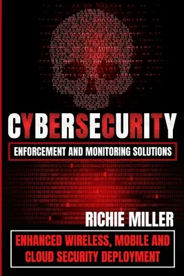 Cybersecurity Enforcement and Monitoring Solutions: Implementare îmbunătățită a securității wireless, mobile și cloud - Cybersecurity Enforcement and Monitoring Solutions: Enhanced Wireless, Mobile and Cloud Security Deployment