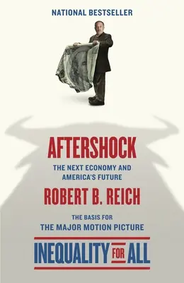 Aftershock(Inegalitate pentru toți- Ediție de film): Următoarea economie și viitorul Americii - Aftershock(Inequality for All--Movie Tie-in Edition): The Next Economy and America's Future