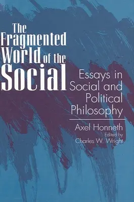 Lumea fragmentată a socialului: Eseuri de filosofie socială și politică - The Fragmented World of the Social: Essays in Social and Political Philosophy