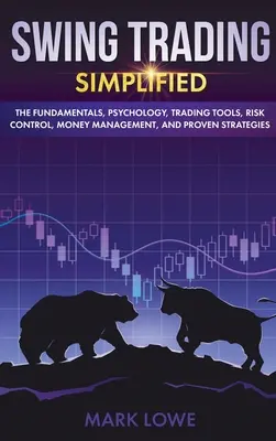 Swing Trading: Simplified - The Fundamentals, Psychology, Trading Tools, Risk Control, Money Management, And Proven Strategies (Stock