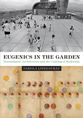 Eugenica în grădină: Arhitectura transatlantică și crearea modernității - Eugenics in the Garden: Transatlantic Architecture and the Crafting of Modernity