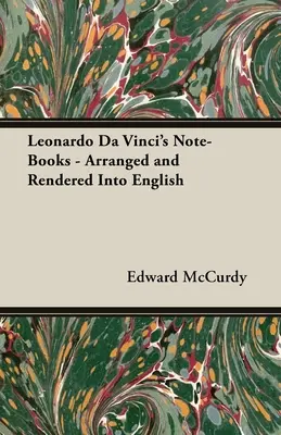 Caietele de notițe ale lui Leonardo Da Vinci - aranjate și redate în limba engleză - Leonardo Da Vinci's Note-Books - Arranged and Rendered Into English