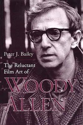 Arta cinematografică reticentă a lui Woody Allen - The Reluctant Film Art of Woody Allen