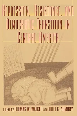 Represiune, rezistență și tranziție democratică în America Centrală - Repression, Resistance, and Democratic Transition in Central America