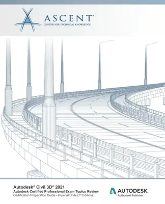 Autodesk Civil 3D 2021: Autodesk Certified Professional Exam Topics Review (unități imperiale): Autodesk Authorized Publisher - Autodesk Civil 3D 2021: Autodesk Certified Professional Exam Topics Review (Imperial Units): Autodesk Authorized Publisher