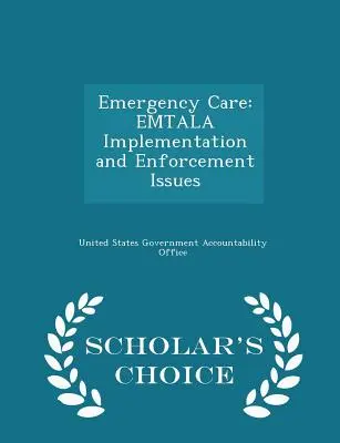 Asistență de urgență: Implementarea Emtala și problemele de aplicare - Scholar's Choice Edition - Emergency Care: Emtala Implementation and Enforcement Issues - Scholar's Choice Edition