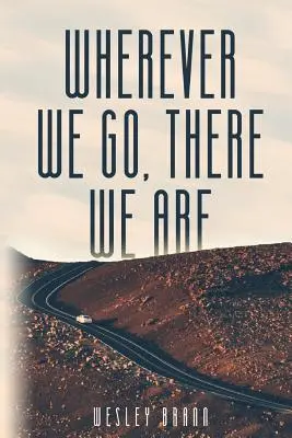 Oriunde mergem, acolo suntem - Wherever We Go, There We Are