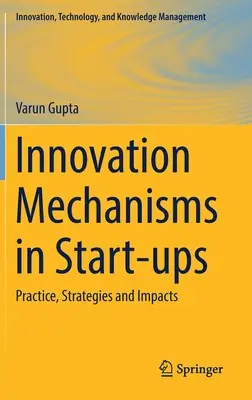 Mecanisme de inovare în start-up-uri: Practică, strategii și impacturi - Innovation Mechanisms in Start-Ups: Practice, Strategies and Impacts