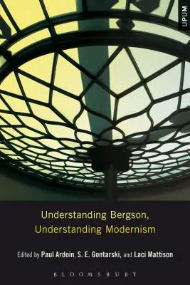 Înțelegerea lui Bergson, înțelegerea modernismului - Understanding Bergson, Understanding Modernism