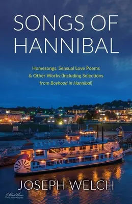 Cântecele lui Hannibal: cântece de familie, poezii de dragoste ale varietății senzuale și alte lucrări (inclusiv selecții din copilăria în Hannibal) - Songs of Hannibal: Homesongs, Love Poems of the Sensual Variety & Other Works (including Selections from Boyhood in Hannibal)