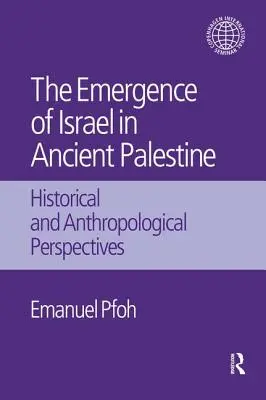The Emergence of Israel in Ancient Palestine: Perspective istorice și antropologice - The Emergence of Israel in Ancient Palestine: Historical and Anthropological Perspectives