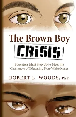 Criza băieților maro: Educatorii trebuie să se implice pentru a face față provocărilor educației bărbaților care nu sunt albi - The Brown Boy Crisis: Educators Must Step Up to Meet the Challenges of Educating Non-White Males