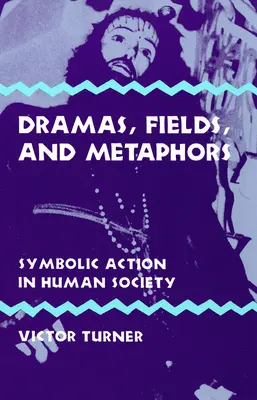 Drame, câmpuri și metafore: Acțiune simbolică în societatea umană - Dramas, Fields, and Metaphors: Symbolic Action in Human Society