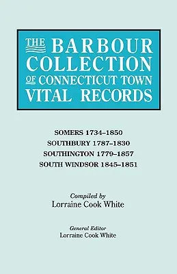 Barbour Collection of Connecticut Town Vital Records. Volumul 40: Somers 1734-1850, Southbury 1787-1830, Southington 1779-1857, South Windsor 1845- - Barbour Collection of Connecticut Town Vital Records. Volume 40: Somers 1734-1850, Southbury 1787-1830, Southington 1779-1857, South Windsor 1845-