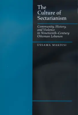 Cultura sectarismului: Comunitate, istorie și violență în Libanul otoman din secolul al XIX-lea - The Culture of Sectarianism: Community, History, and Violence in Nineteenth-Century Ottoman Lebanon