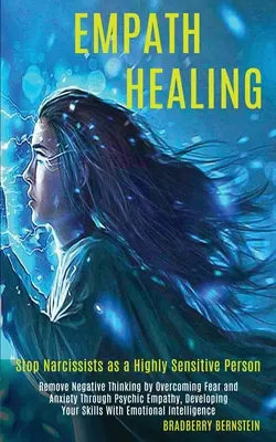 Vindecarea empatică: Eliminarea gândirii negative prin depășirea fricii și a anxietății prin empatie psihică, Dezvoltarea abilităților dvs. cu emoție - Empath Healing: Remove Negative Thinking by Overcoming Fear and Anxiety Through Psychic Empathy, Developing Your Skills With Emotional