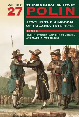 Polin: Studii în evreimea poloneză Volumul 27: Evreii în Regatul Poloniei, 1815-1918 - Polin: Studies in Polish Jewry Volume 27: Jews in the Kingdom of Poland, 1815-1918
